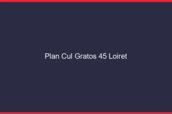 Plan Cul Gratos Loiret