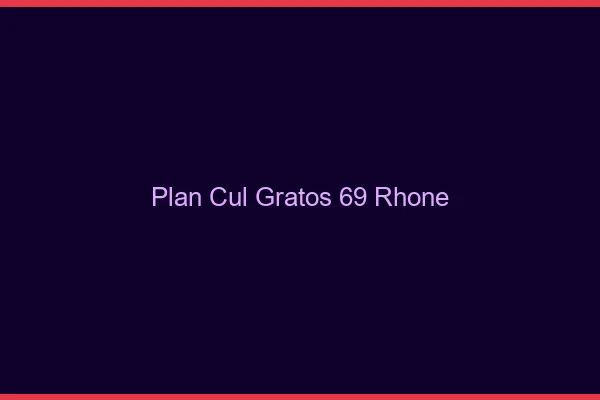 Plan Cul Gratos Rhone
