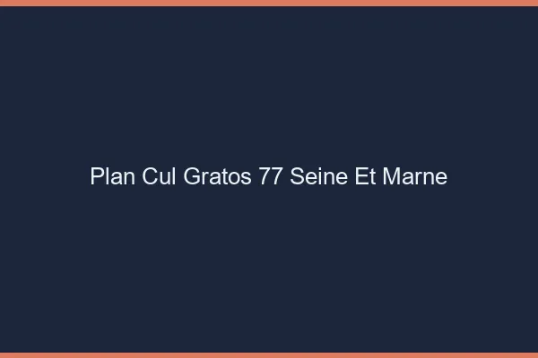 Plan Cul Gratos Seine Et Marne