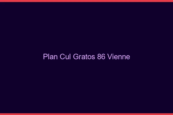Plan Cul Gratos Vienne