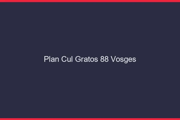 Plan Cul Gratos Vosges