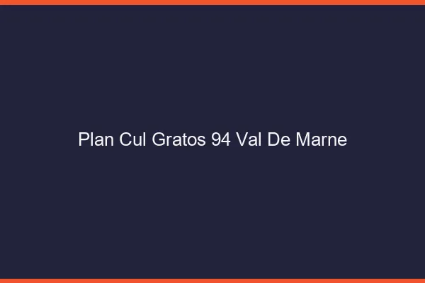 Plan Cul Gratos Val De Marne