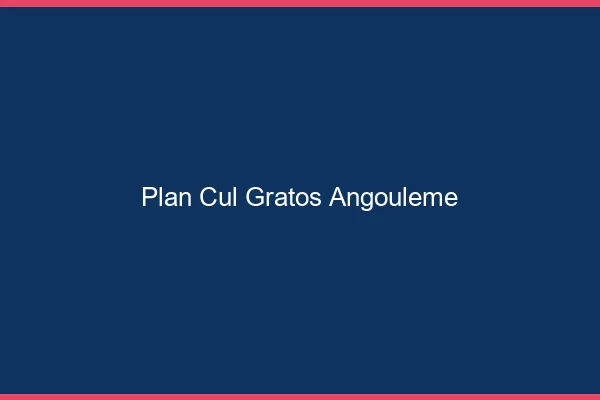 Plan Cul Gratos Angoulême