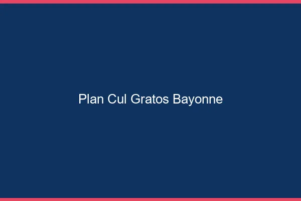 Plan Cul Gratos Bayonne