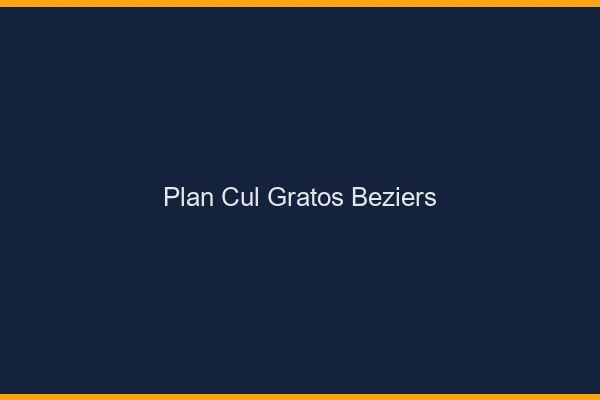 Plan Cul Gratos Béziers
