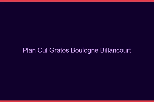 Plan Cul Gratos Boulogne-Billancourt