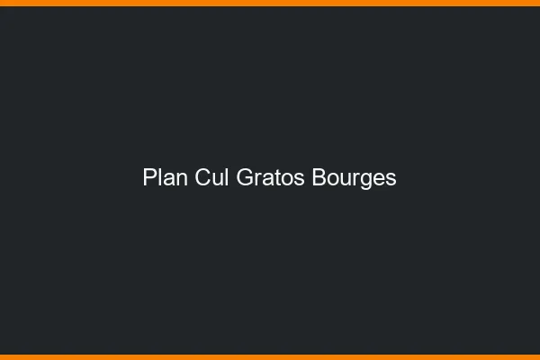 Plan Cul Gratos Bourges