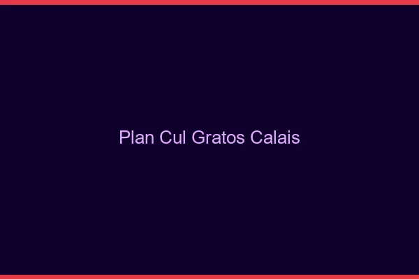 Plan Cul Gratos Calais