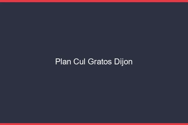 Plan Cul Gratos Dijon