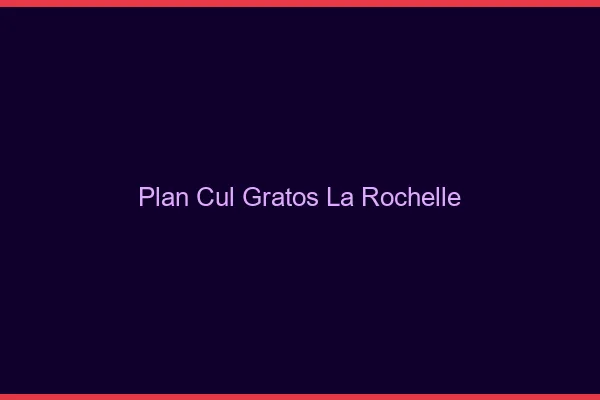 Plan Cul Gratos La Rochelle