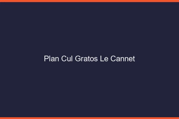 Plan Cul Gratos Le Cannet