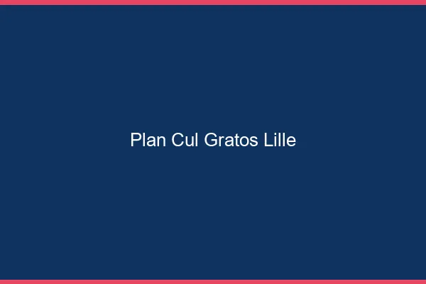 Plan Cul Gratos Lille
