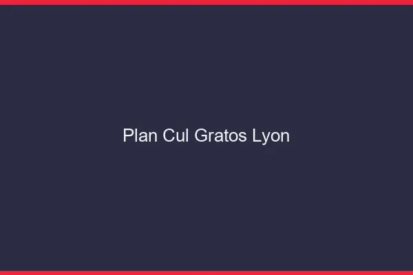 Plan Cul Gratos Lyon