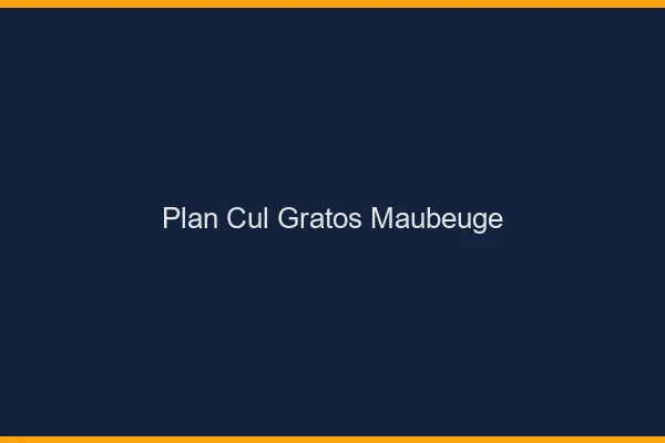 Plan Cul Gratos Maubeuge