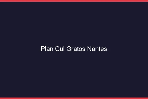 Plan Cul Gratos Nantes