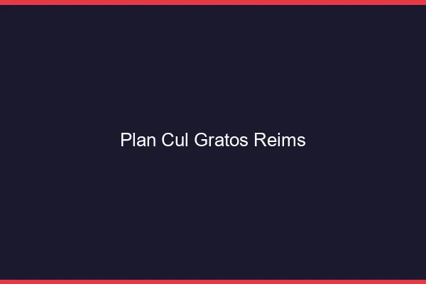 Plan Cul Gratos Reims