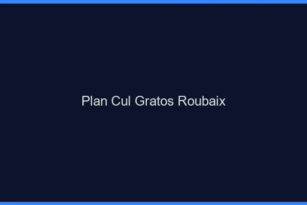 Plan Cul Gratos Roubaix
