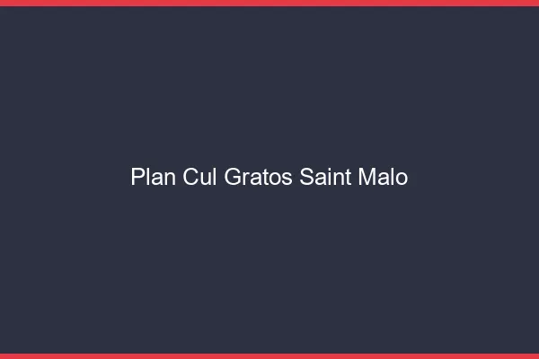 Plan Cul Gratos Saint-Malo