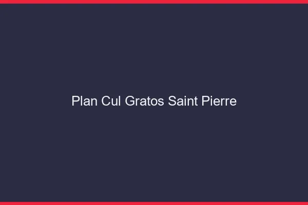 Plan Cul Gratos Saint-Pierre