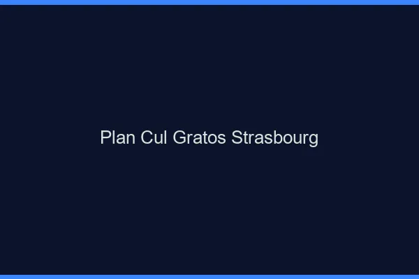 Plan Cul Gratos Strasbourg