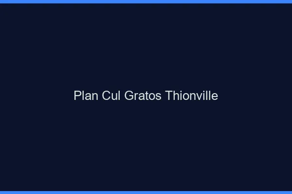 Plan Cul Gratos Thionville