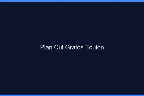Plan Cul Gratos Toulon