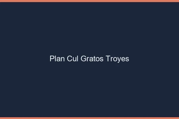 Plan Cul Gratos Troyes