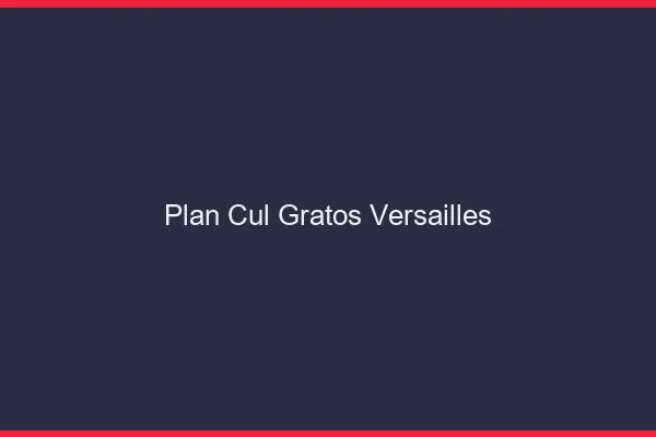 Plan Cul Gratos Versailles