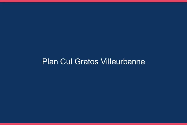 Plan Cul Gratos Villeurbanne