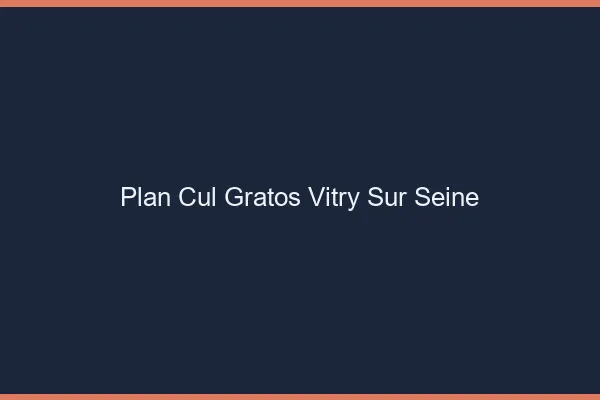 Plan Cul Gratos Vitry-sur-Seine