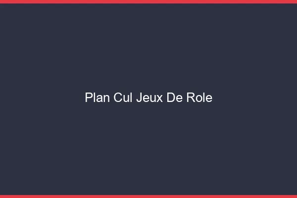 Plan Cul Jeux de Rôle