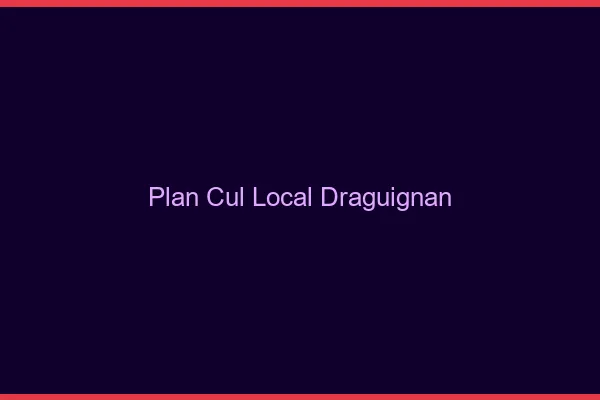 Plan Cul Local Draguignan