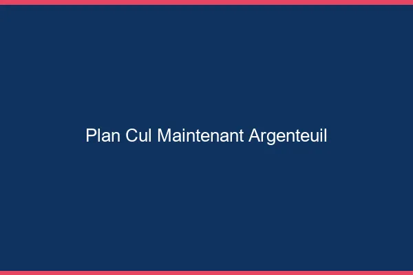 Plan Cul Maintenant Argenteuil