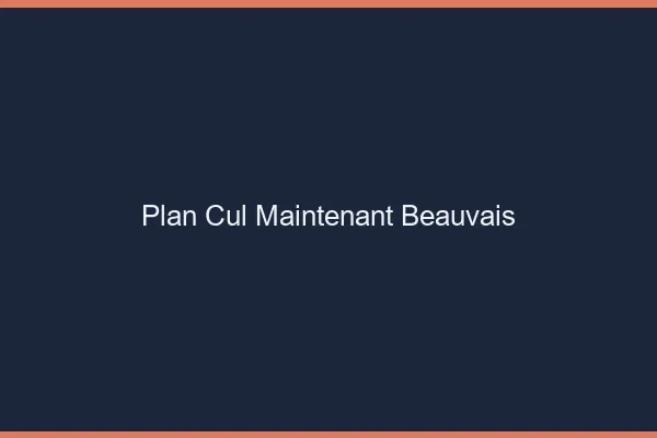 Plan Cul Maintenant Beauvais
