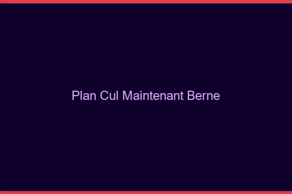 Plan Cul Maintenant Berne