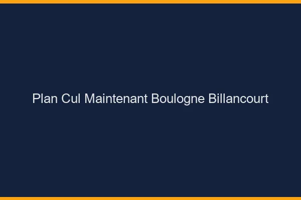 Plan Cul Maintenant Boulogne-Billancourt