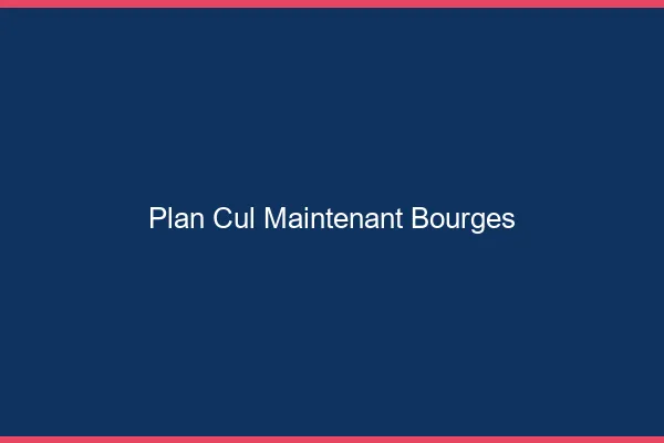 Plan Cul Maintenant Bourges