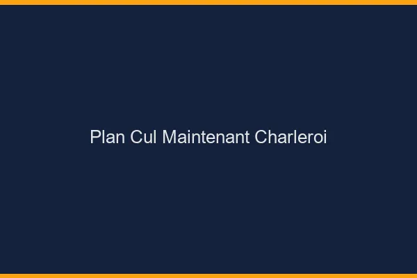 Plan Cul Maintenant Charleroi