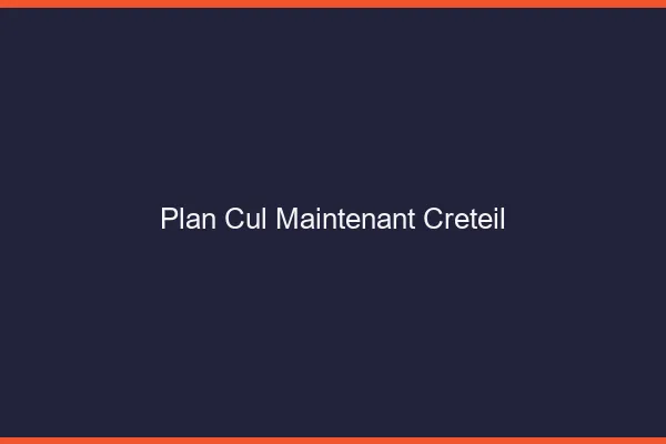 Plan Cul Maintenant Créteil