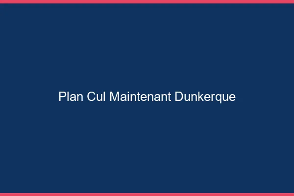 Plan Cul Maintenant Dunkerque