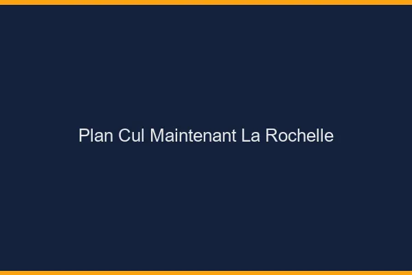 Plan Cul Maintenant La Rochelle