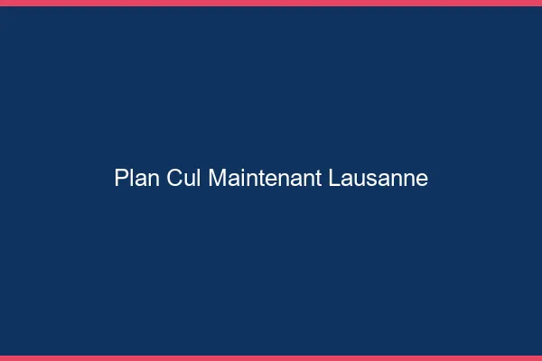 Plan Cul Maintenant Lausanne