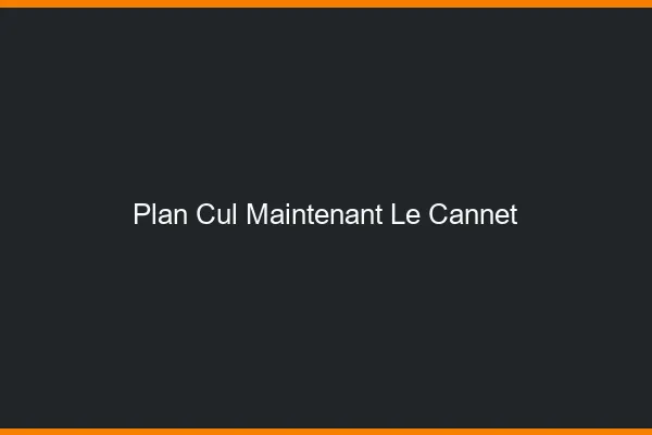 Plan Cul Maintenant Le Cannet