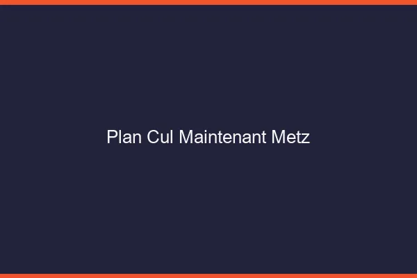 Plan Cul Maintenant Metz
