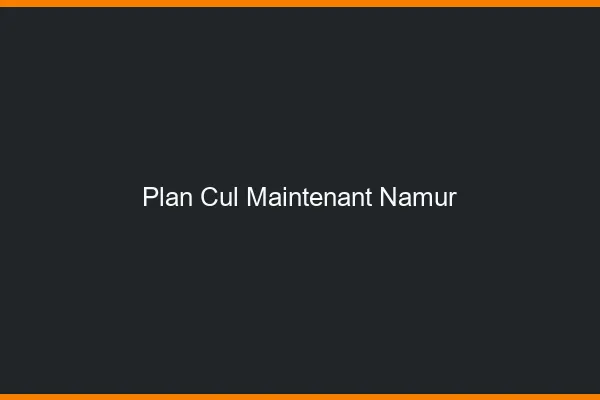 Plan Cul Maintenant Namur