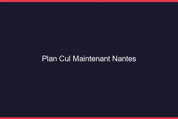 Plan Cul Maintenant Nantes