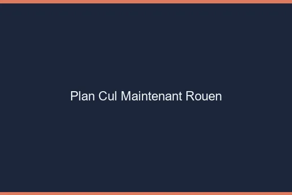 Plan Cul Maintenant Rouen