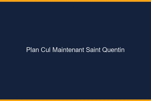 Plan Cul Maintenant Saint-Quentin