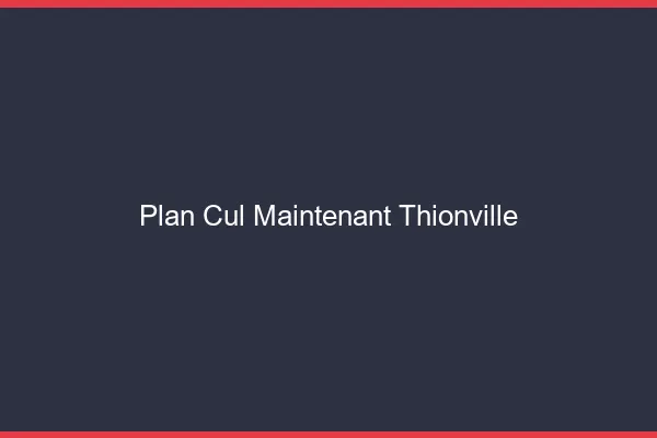 Plan Cul Maintenant Thionville