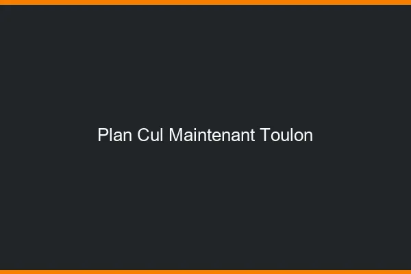 Plan Cul Maintenant Toulon
